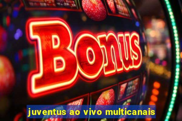 juventus ao vivo multicanais